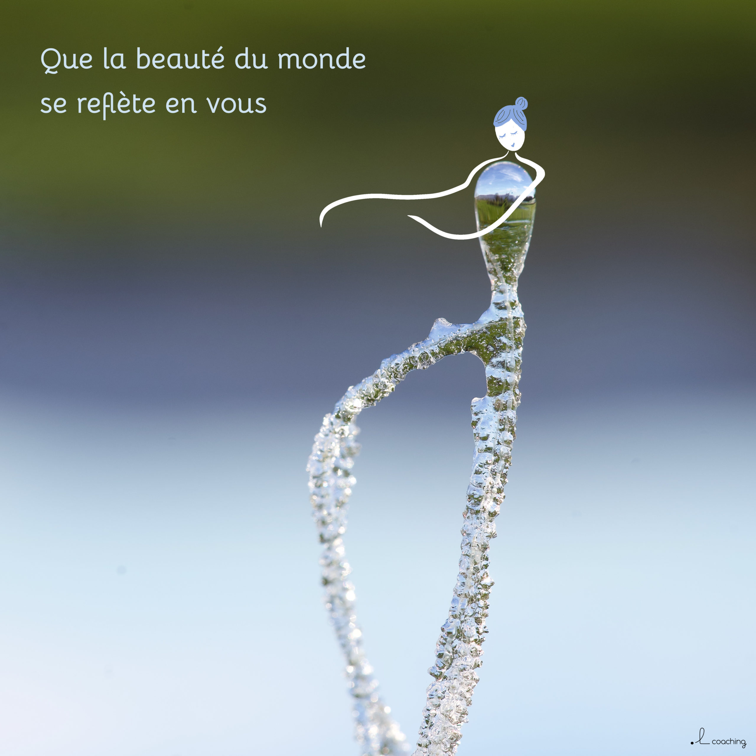 que la beauté du monde se reflète en vous